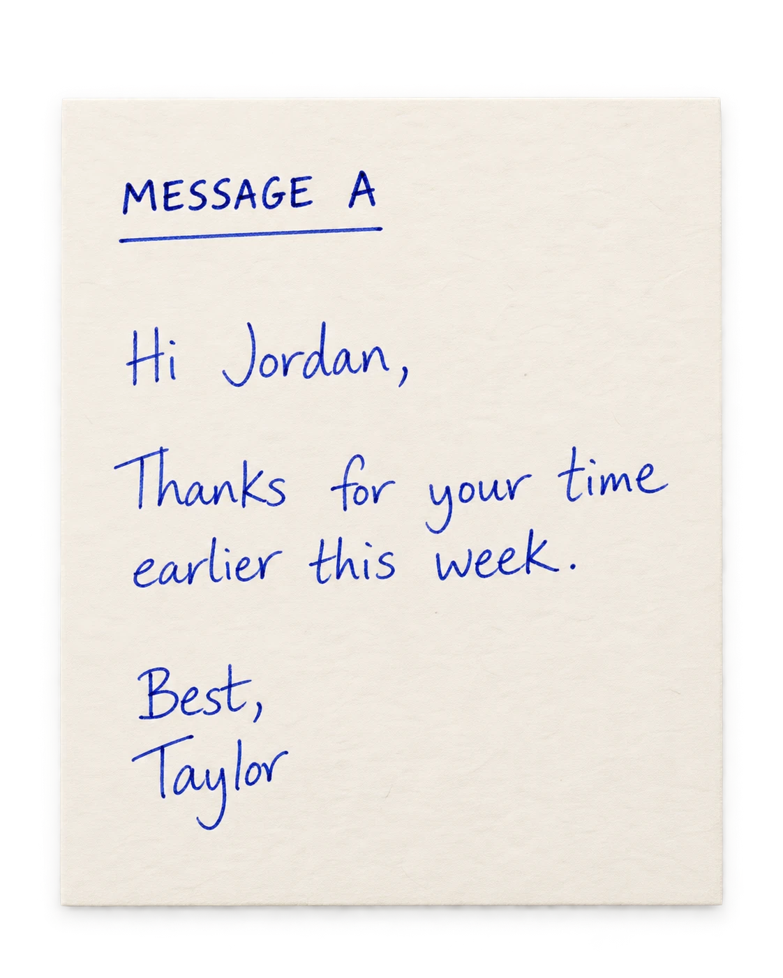 Message A: Hi Jordan, Thanks for your time earlier this week. Best, Taylor.